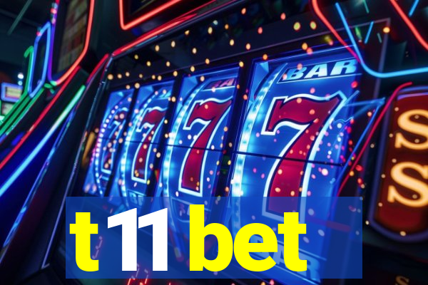 t11 bet